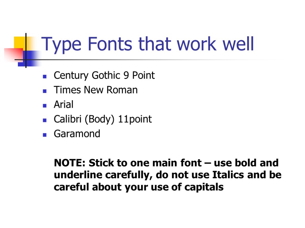 Type Fonts that work well Century Gothic 9 Point Times New Roman Arial Calibri